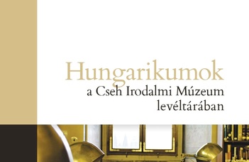 Hungarikumok a Cseh Irodalmi Múzeum levéltárában